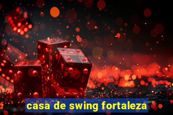 casa de swing fortaleza