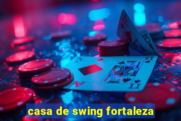 casa de swing fortaleza