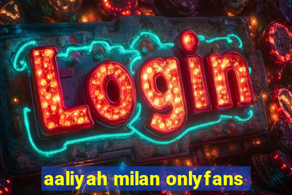 aaliyah milan onlyfans