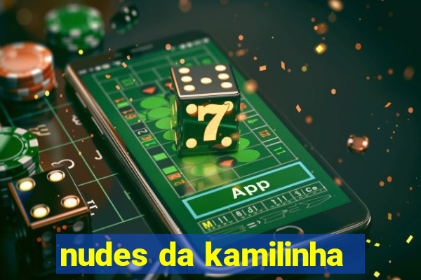 nudes da kamilinha
