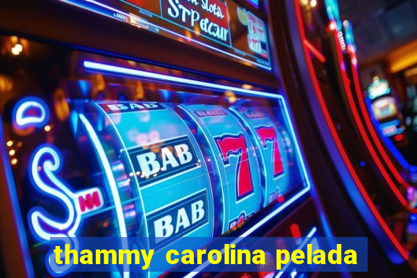 thammy carolina pelada