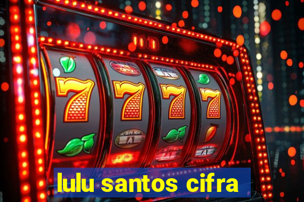 lulu santos cifra