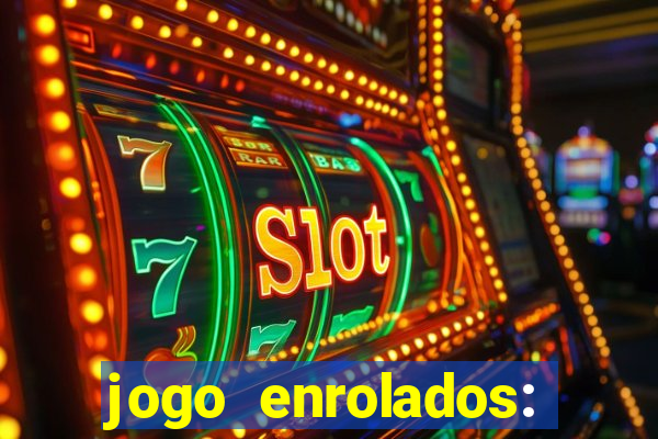 jogo enrolados: problema em dobro