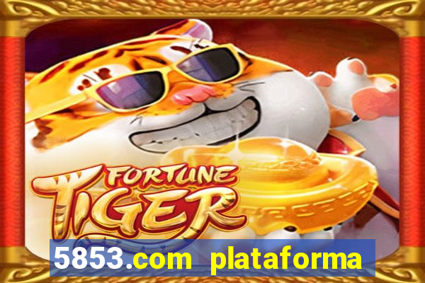 5853.com plataforma de jogos
