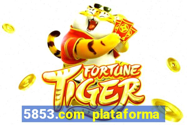 5853.com plataforma de jogos