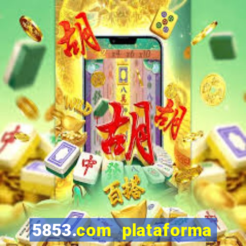 5853.com plataforma de jogos