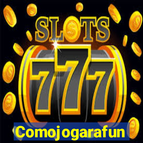 Comojogarafun