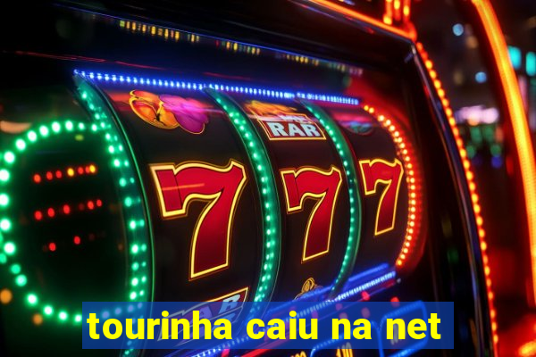 tourinha caiu na net