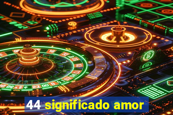 44 significado amor