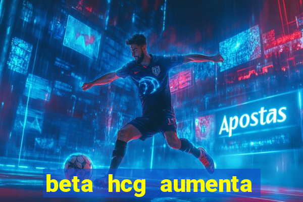 beta hcg aumenta quanto por dia