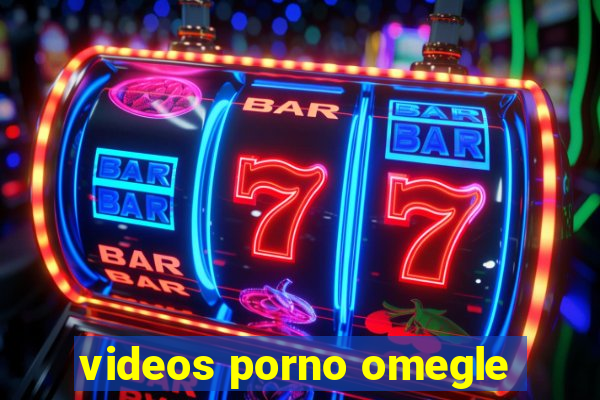 videos porno omegle