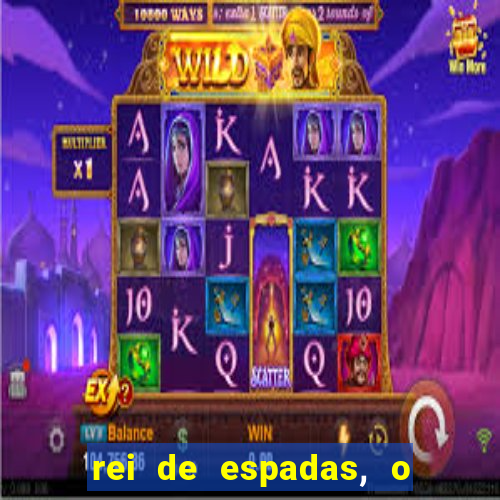 rei de espadas, o que ele sente por mim