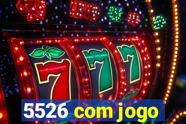 5526 com jogo