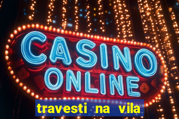 travesti na vila nova cachoeirinha