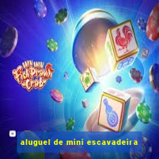 aluguel de mini escavadeira