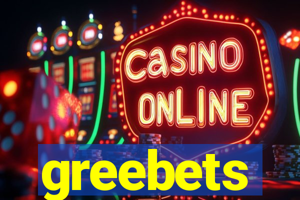 greebets