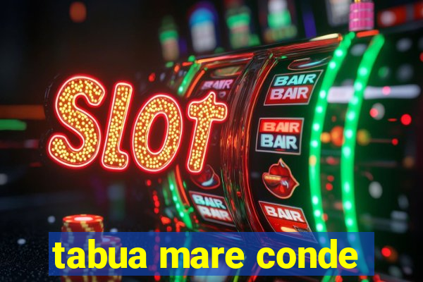 tabua mare conde