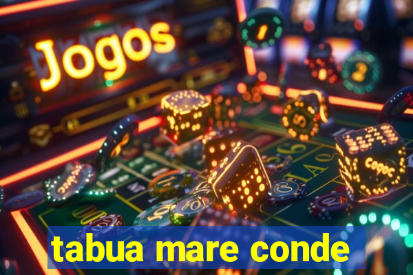 tabua mare conde