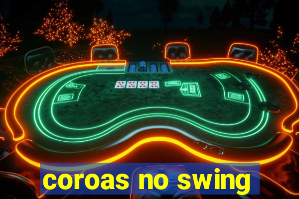 coroas no swing