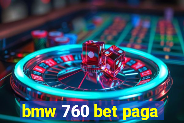 bmw 760 bet paga