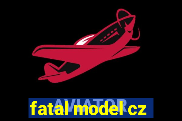 fatal model cz