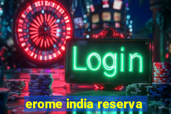 erome india reserva