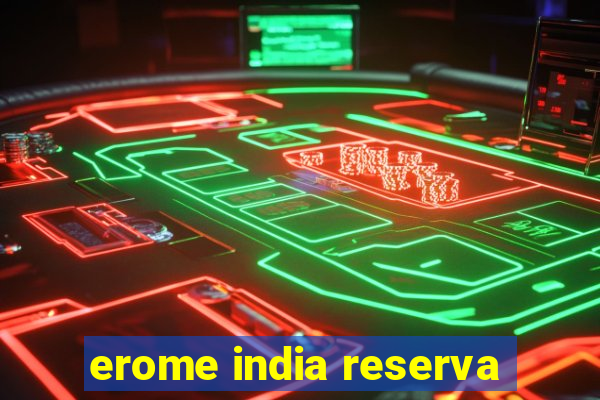 erome india reserva