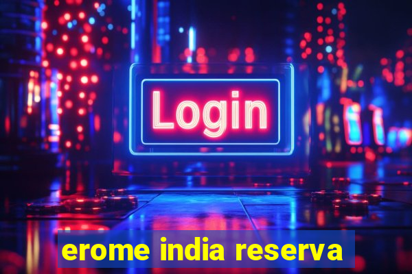 erome india reserva