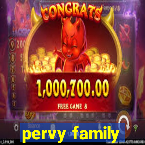 pervy family