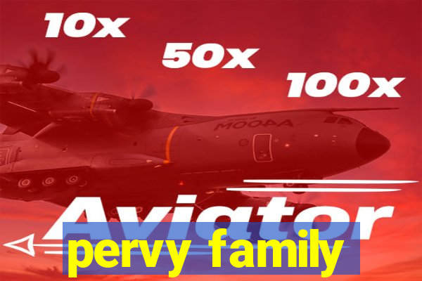 pervy family