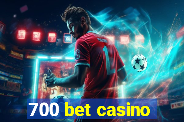 700 bet casino
