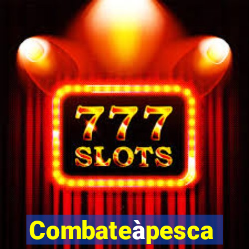Combateàpesca