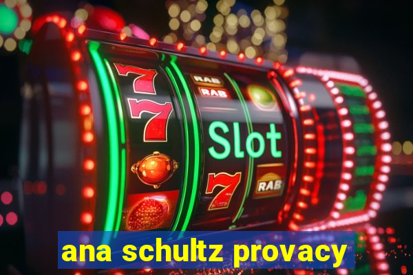 ana schultz provacy