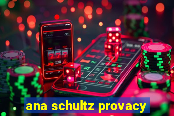 ana schultz provacy