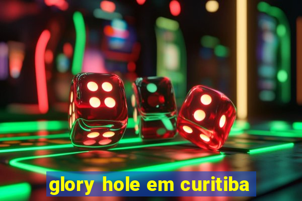 glory hole em curitiba