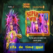 rifa de time qual sai mais