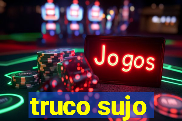 truco sujo