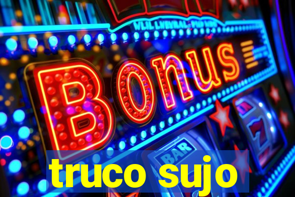 truco sujo