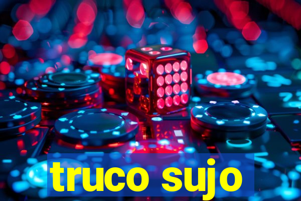 truco sujo