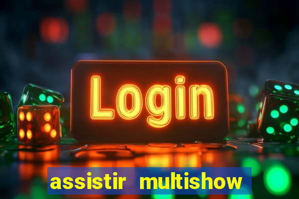 assistir multishow ao vivo online