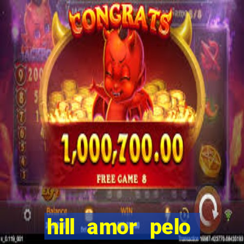 hill amor pelo jogo online