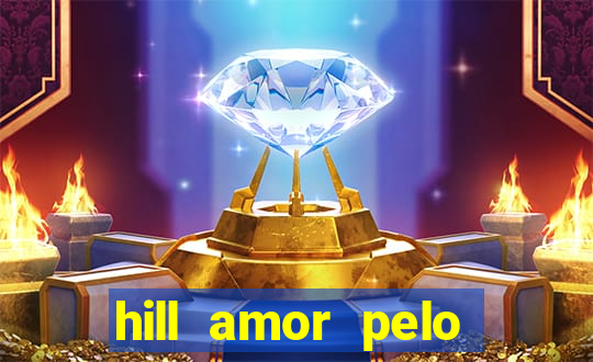 hill amor pelo jogo online