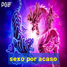 sexo por acaso