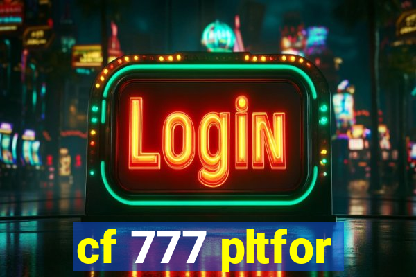 cf 777 pltfor