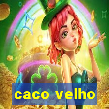 caco velho