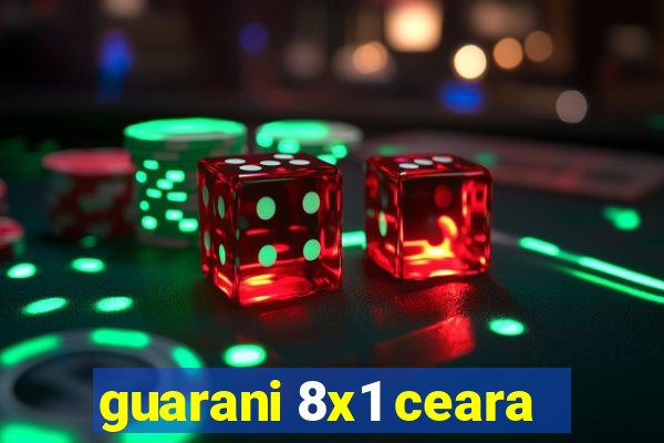 guarani 8x1 ceara