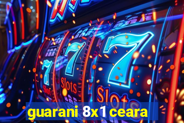 guarani 8x1 ceara