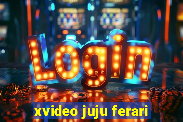 xvideo juju ferari