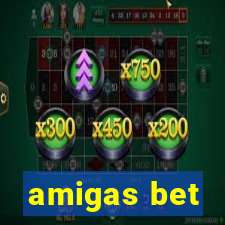 amigas bet