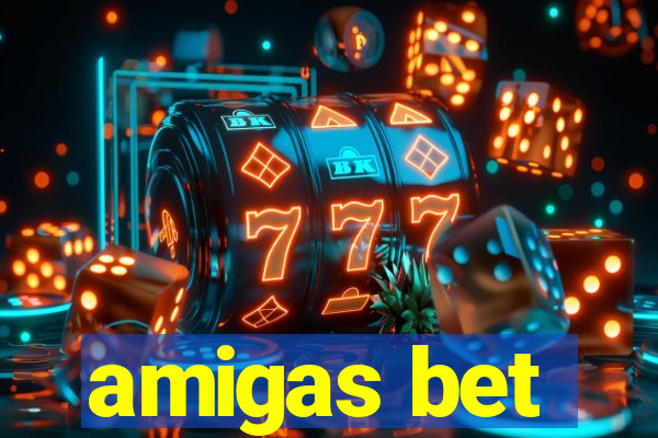 amigas bet